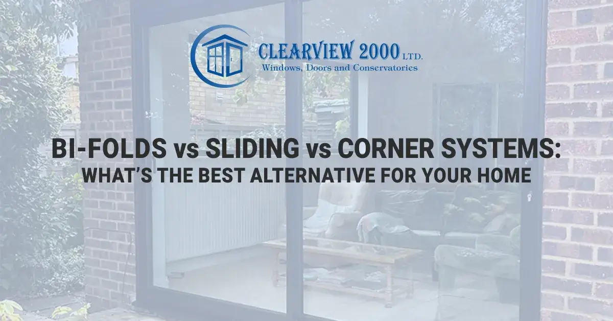 Bi‑Folds Vs Sliding Vs Corner Systems: What’s The Best Alternative For YourHome?